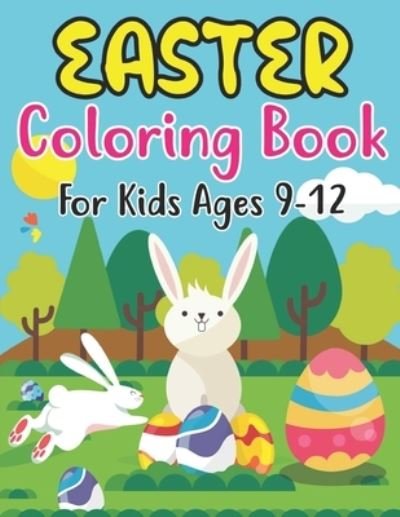 Cover for Anjuman Publishing · Easter Coloring Book For Kids Ages 9-12: Happy Easter Coloring Book For Kids - 30 Unique Coloring Pages With Cute Little Rabbits, Easter, Egg (Easter Gift For Kids) (Paperback Book) (2022)