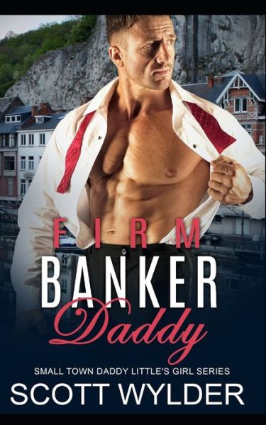 Firm Banker Daddy: Daddy Dom Instalove Romance - Daddy's Little Girl - Scott Wylder - Boeken - Independently Published - 9798446961610 - 5 april 2022