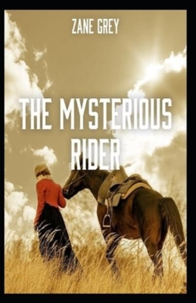 Cover for Zane Grey · The Mysterious Rider: Zane Grey (Westerns, Classics, Literature) [Annotated] (Pocketbok) (2021)