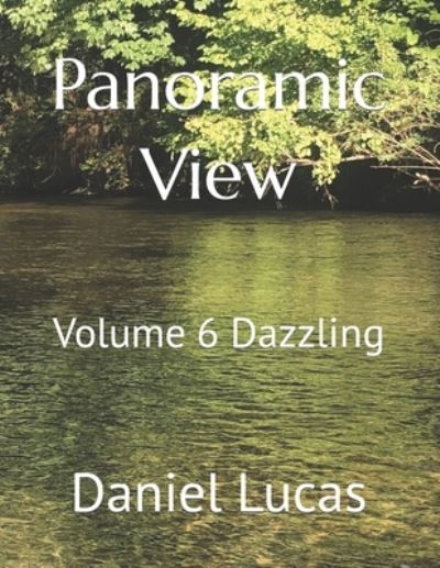 Panoramic View: Volume 6 Dazzling - Daniel Lucas - Books - Independently Published - 9798478050610 - September 16, 2021