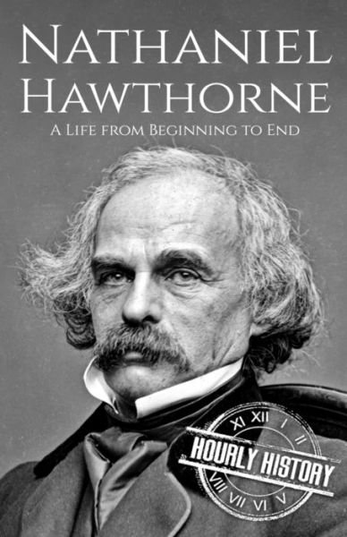 Cover for Hourly History · Nathaniel Hawthorne: A Life from Beginning to End - Biographies of American Authors (Paperback Bog) (2021)