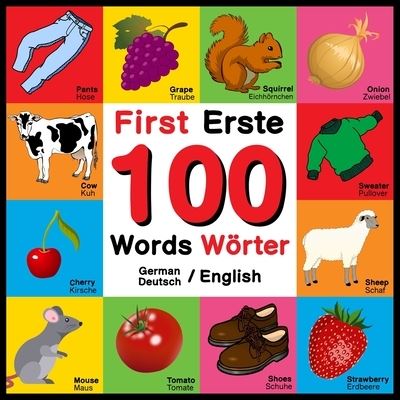 First 100 Words - Erste 100 Worter - German / English - Deutsch / English: Bilingual Word Book for Kids, Toddlers (English and German Edition) Colors, Animals, Fruits, Vegetables, Clothes, Opposites. English German Bilingual Baby Book - John Davies - Boeken - Independently Published - 9798512051610 - 29 mei 2021