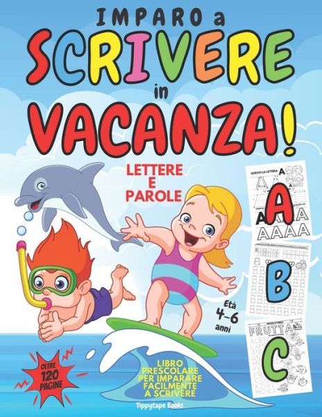 Cover for Tippytape Books · IMPARO A SCRIVERE in VACANZA!: Libro PRESCOLARE 4 - 6 anni per IMPARARE A SCRIVERE Facilmente LETTERE e PAROLE (Paperback Bog) (2021)