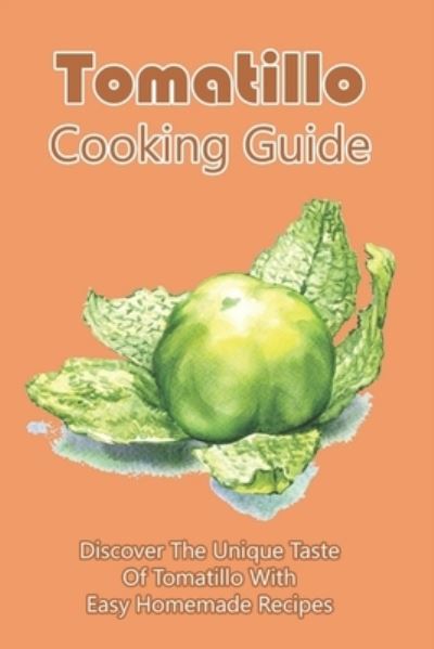 Cover for Rodger Przybycien · Tomatillo Cooking Guide (Paperback Book) (2021)