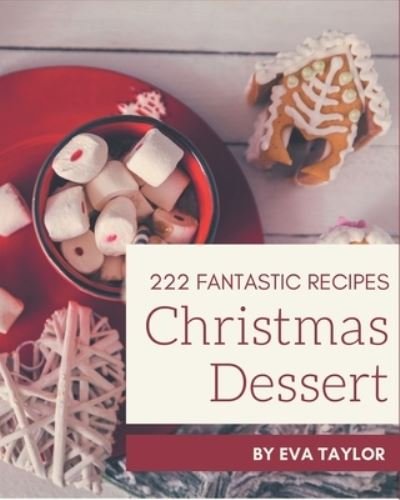 Cover for Eva Taylor · 222 Fantastic Christmas Dessert Recipes (Paperback Book) (2020)
