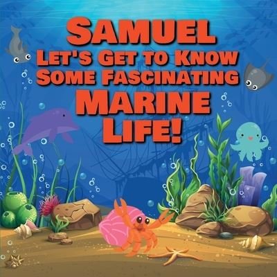 Cover for Chilkibo Publishing · Samuel Let's Get to Know Some Fascinating Marine Life! (Paperback Bog) (2021)