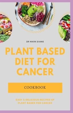 Cover for Mark Evans · Plant Based Diet for Cancer Cookbook (Taschenbuch) (2020)