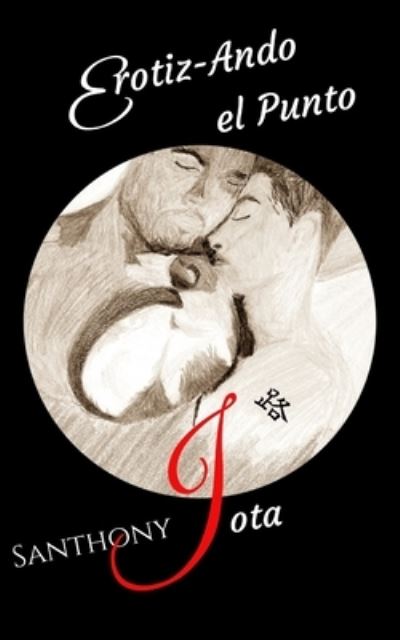 Erotiz-ando el Punto Jota - Santhony - Livros - Independently Published - 9798637312610 - 18 de abril de 2020