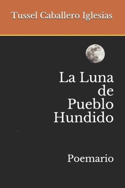 Cover for Tussel Enrique Caballero Iglesias · La Luna de Pueblo Hundido (Paperback Book) (2020)