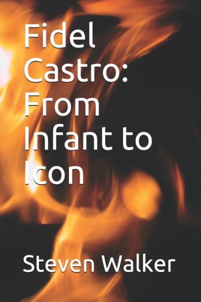 Cover for Steven Walker · Fidel Castro: From Infant to Icon (Paperback Book) (2020)