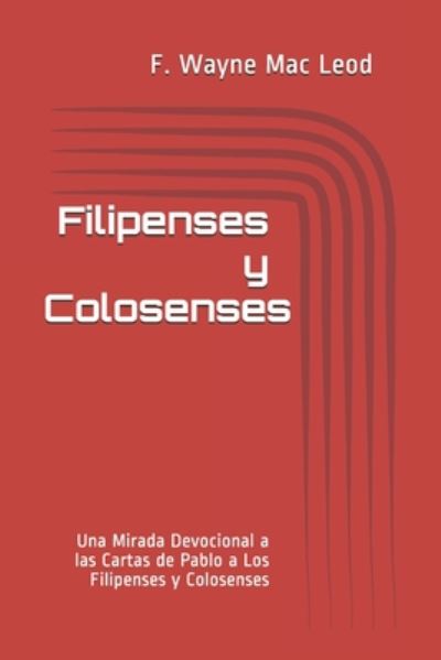 Cover for F Wayne Mac Leod · Filipenses Y Colosenses: Una Mirada Devocional a las Cartas de Pablo a Los Filipenses y Colosenses (Paperback Book) (2020)