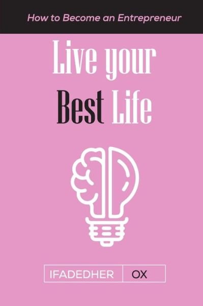 Live Your Best LIfe - Ifadedher Ox - Boeken - Independently Published - 9798672425610 - 6 augustus 2020