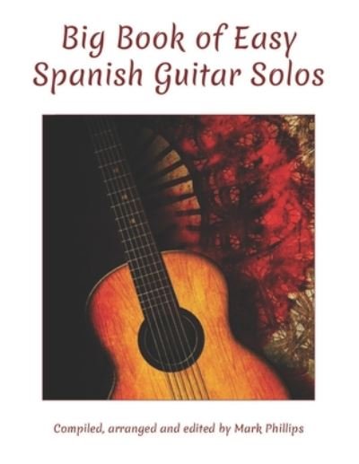 Big Book of Easy Spanish Guitar Solos - Mark Phillips - Bøger - Independently Published - 9798674140610 - 10. august 2020