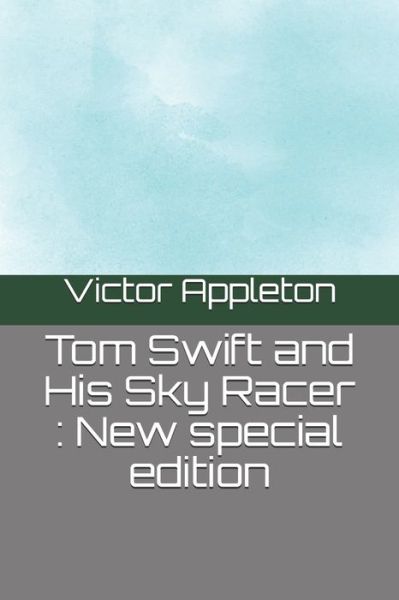 Tom Swift and His Sky Racer - Victor Appleton - Kirjat - Independently Published - 9798685973610 - sunnuntai 13. syyskuuta 2020