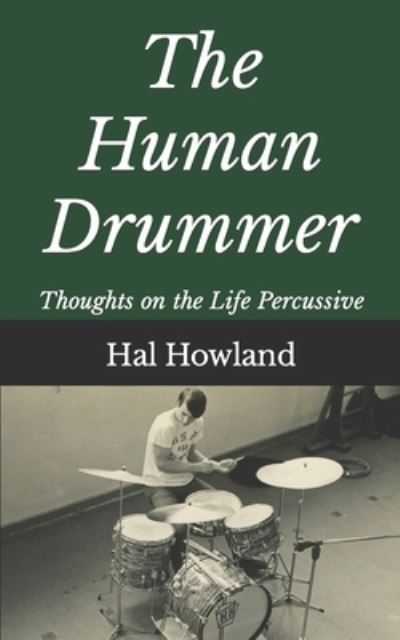 Cover for Hal Howland · The Human Drummer: Thoughts on the Life Percussive (Paperback Book) (2020)