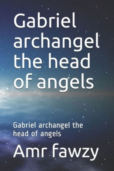 Cover for Amr Sayed Fawzy · Gabriel archangel the head of angels (Paperback Book) (2020)
