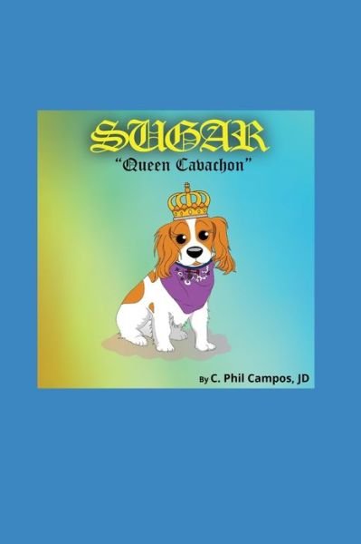 Cover for Jd C Phil Campos · Sugar: Queen Cavachon (Pocketbok) (2022)