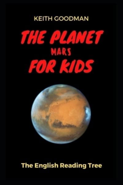 Cover for Keith Goodman · The Planet Mars for Kids: The English Reading Tree - English Reading Tree (Paperback Book) [Large type / large print edition] (2021)