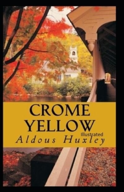 Crome Yellow Illustrated - Aldous Huxley - Boeken - Independently Published - 9798719962610 - 10 maart 2021