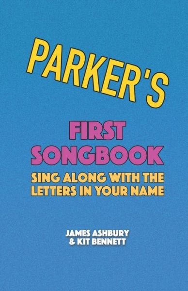 Parker's First Songbook: Sing Along with the Letters in Your Name - Kit Bennett - Książki - Independently Published - 9798721503610 - 13 marca 2021