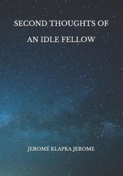 Cover for Jerome Klapka Jerome · Second Thoughts of an Idle Fellow (Taschenbuch) (2021)