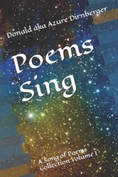 Poems Sing: A Song of Poems Collection Volume I - Donald Aka Azure Dirnberger - Livres - Independently Published - 9798748119610 - 3 mai 2021