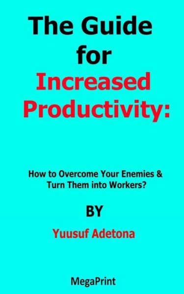 Cover for Yuusuf Adetona · The Guide for Increased Productivity How to Overcome Your Enemies &amp; Turn Them into Workers? (Pocketbok) (2021)