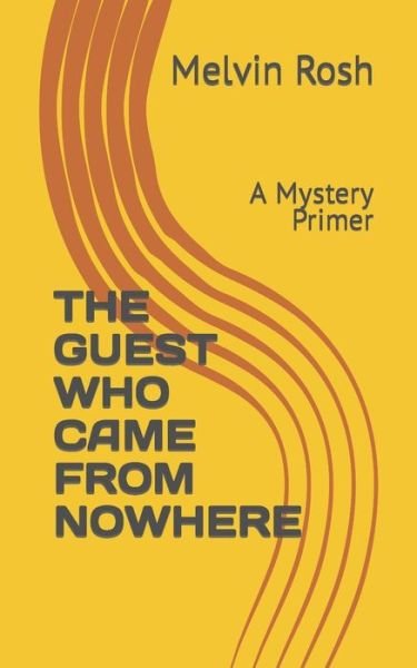 Cover for Rosh, Melvin S, M D · The Guest Who Came from Nowhere: A Mystery Primer (Paperback Book) (2022)