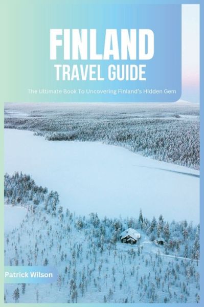 Cover for Patrick Wilson · Finland Travel Guide 2024: The Ultimate Book To Uncovering Finland's Hidden Gem (Pocketbok) (2023)