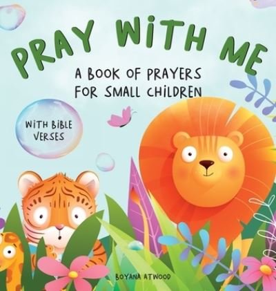 Cover for Boyana Atwood · Pray With Me - A Book of Prayers For Small Children With Bible Verses (Hardcover Book) (2022)