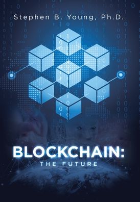 Cover for Young, Stephen B, PH D · Blockchain: The Future (Hardcover Book) (2022)