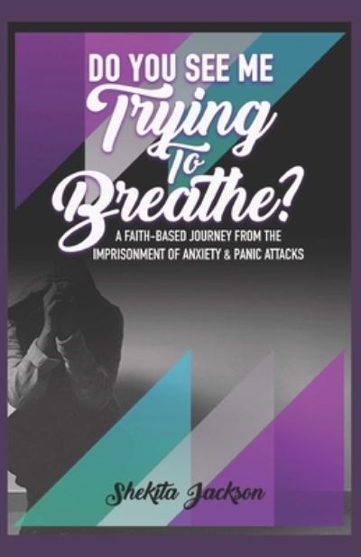 Cover for Shekita Jackson · Do You See Me Trying to Breathe? Faith-Based Journey From The Imprisonment Of Anxiety &amp; Panic Attacks. (Paperback Book) (2022)