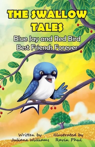 The Swallow Tales Blue Jay and Red Bird Best Friends Forever - Juliana Williams - Books - J.R.W. - 9798985550610 - March 31, 2022