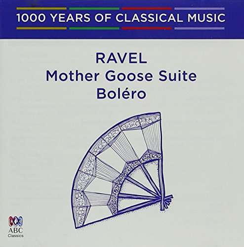 Ravel: Bolero / Mother Goose Suite - 1000 Years of - Ravel - Musik - ABC CLASSICS - 0028948146611 - 18. november 2016