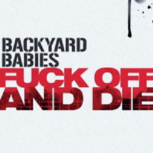 Fuck off & Die - Backyard Babies - Musik - SPD - 0200000008611 - 9. Januar 2014