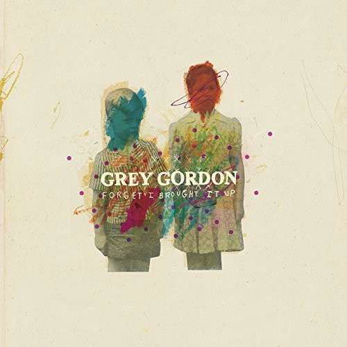 Forget I Brought It Up - Grey Gordon - Music - NO SLEEP RECORDS - 0603111811611 - September 1, 2014