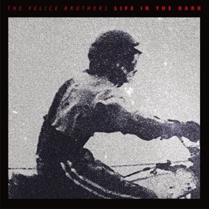 Cover for Felice Brothers · Life In The Dark (LP) (2016)
