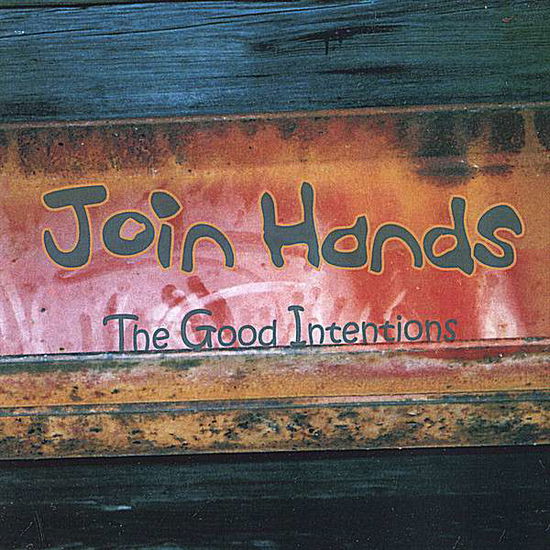 Join Hands - Good Intentions - Musiikki - The Good Intentions - 0634479692611 - maanantai 26. marraskuuta 2007