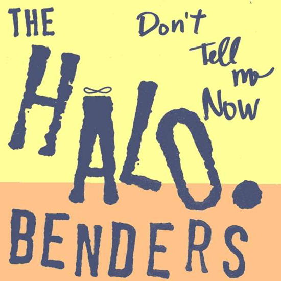 Cover for Halo Benders · Dont Tell Me Now (LP) (2021)