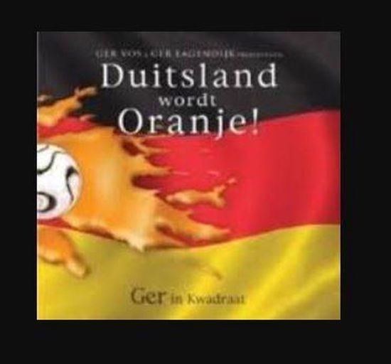 Duitsland Wordt Oranje! - Ger & Ger Lagendijk Vos - Musik - TMOC - 8714253006611 - 25 maj 2006