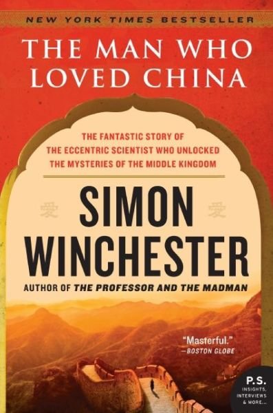 Cover for Simon Winchester · The Man Who Loved China: The Fantastic Story of the Eccentric Scientist Who Unlocked the Mysteries of the Middle Kingdom (Paperback Bog) [Reprint edition] (2009)