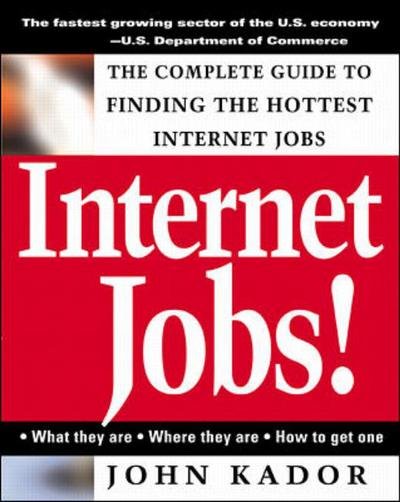 Cover for John Kador · Internet Jobs: the Complete Guide to Finding the Hottest Jobs on the Net (Paperback Book) (1999)