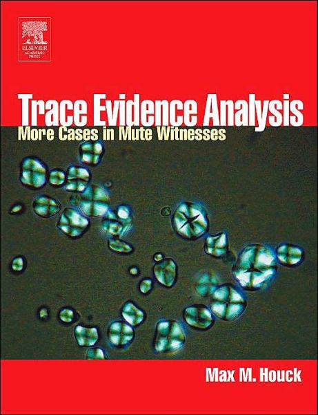 Cover for Houck, Max M. (Vice President, Forensic and Intelligence Services, LLC) · Trace Evidence Analysis: More Cases in Forensic Microscopy and Mute Witnesses (Hardcover Book) (2003)