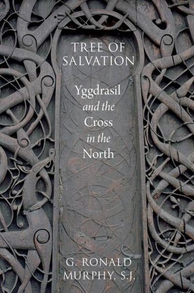 Cover for Murphy, G. Ronald, SJ (George M. Roth Distinguished Professor of German, George M. Roth Distinguished Professor of German, Georgetown University) · Tree of Salvation: Yggdrasil and the Cross in the North (Hardcover Book) (2013)