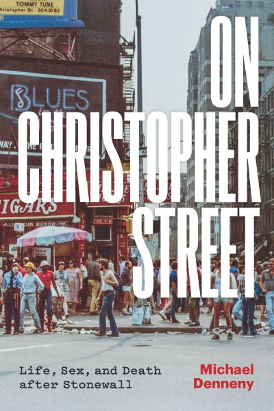 Cover for Michael Denneny · On Christopher Street: Life, Sex, and Death after Stonewall (Hardcover Book) (2023)
