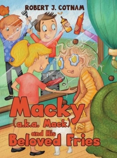 Cover for Robert J Cotnam · Macky  and His Beloved Fries (Hardcover Book) (2020)