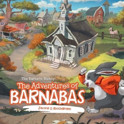 Cover for Jerome D Knochelmann · The Adventures of Barnabas: The Eastern Bunny (Paperback Book) (2022)