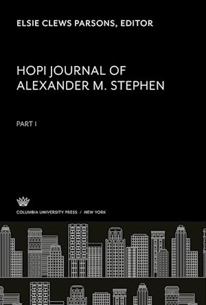 Hopi Journal of Alexander M. Stephen Part I - Elsie Clews Parsons - Books - Columbia University Press - 9780231914611 - September 23, 1969