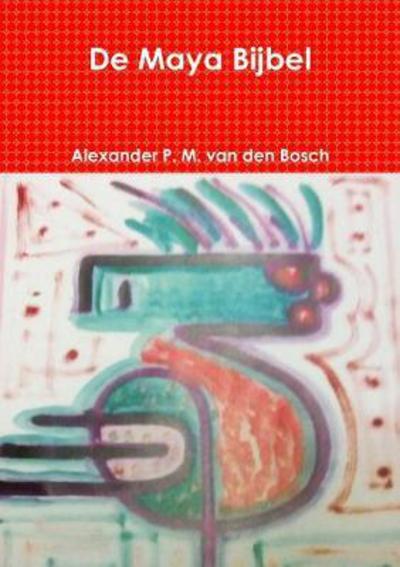 Cover for Alexander P. M. Van Den Bosch · De Maya Bijbel (Paperback Book) (2017)