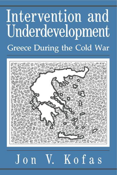 Cover for Jon Kofas · Intervention and Underdevelopment: Greece During the Cold War (Hardcover Book) (1990)